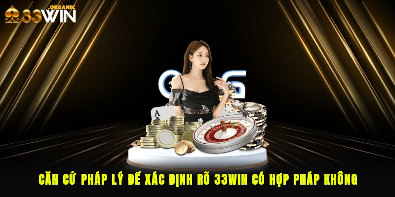 Căn cứ pháp lý để xác định rõ 33Win có hợp pháp không