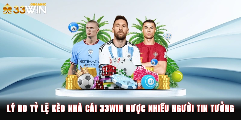 Lý do tỷ lệ kèo nhà cái 33Win được nhiều người tin tưởng
